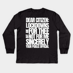 Dear Citizen Lockdowns For Thee Not For Me Kids Long Sleeve T-Shirt